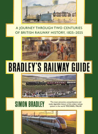 Bradley's Railway Guide : A journey through two centuries of British railway history, 1825-2025 - Simon Bradley