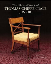 The Life and Work of Thomas Chippendale Junior - Judith Goodison