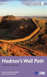 Hadrian's Wall Path : National Trail Guide - Anthony Burton