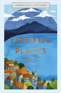 Literary Places : Inspired Traveller's Guide - Sarah Baxter