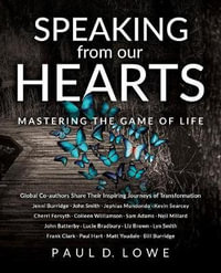 Speaking from our Hearts : Mastering the game of life - Paul D. Lowe