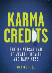 Karma Credits : The Universal Law of Wealth, Health and Happiness - Daniel Hill