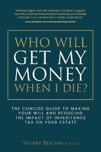 Who Will Get My Money When I Die? : The concise guide to making your Will and reducing the impact of Inherit - Stuart Ritchie