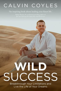 WILD Success : Breakthrough your limitations and live the life of your dreams - Calvin Coyles