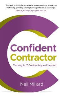 Confident Contractor : Thriving in IT Contracting and beyond - Neil Millard