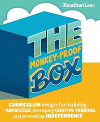 Monkey-Proof Box : Curriculum design for building knowledge, developing creative thinking and promoting independence - Jonathan Lear