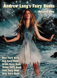 Andrew Lang's Fairy Books, Volume 1 (Illustrated and Unabridged) : Blue Fairy Book, Red Fairy Book, Green Fairy Book, Yellow Fairy Book, Pink Fairy Boo - Andrew Lang