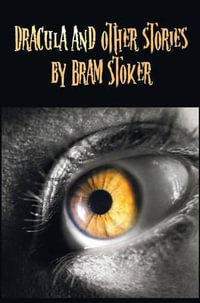 Dracula and Other Stories by Bram Stoker. (Complete and Unabridged). Includes Dracula, the Jewel of Seven Stars, the Man (Aka : The Gates of Life), the - Bram Stoker