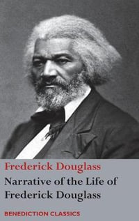 Narrative of the Life of Frederick Douglass, An American Slave : Written by Himself - Frederick Douglass