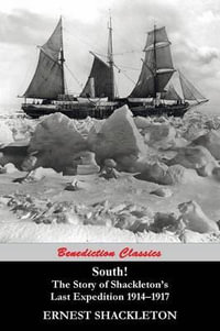 South! (97 Original illustrations) The Story of Shackleton's Last Expedition 1914-1917 - Ernest Shackleton