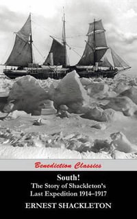 South!  (Unabridged. with 97 original illustrations) : The Story of Shackleton's Last Expedition 1914-1917 - Ernest Shackleton