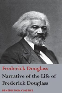 Narrative of the Life of Frederick Douglass, An American Slave : Written by Himself - Frederick Douglass