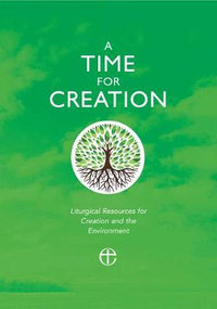 A Time for Creation : Liturgical Resources for Creation and the Environment - Robert Atwell