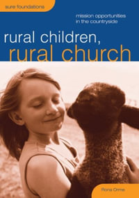 Rural Children, Rural Church : Mission Opportunities in the Countryside - Rona Orme