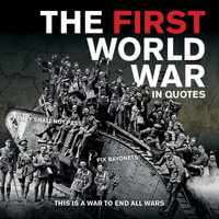 The First World War in Quotes : In "Quotes" - Ammonite Press