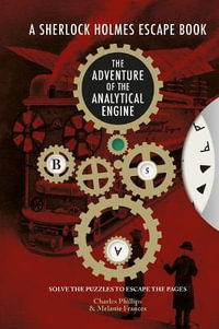 Sherlock Holmes Escape Book : The Adventure of the Analytical Engine - Charles Phillips