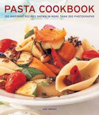 Pasta Cookbook : 150 inspiring recipes shown in more than 350 photographs - Jeni Wright