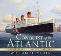 Conquest of the Atlantic : Cunard Liners of the 1950s and 1960s - William H. Miller