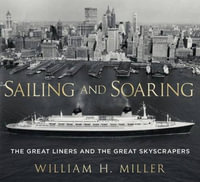 Sailing and Soaring : The Great Liners and the Great Skyscrapers - William H. Miller