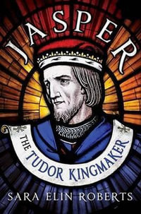 Jasper : The Tudor Kingmaker - Sara Elin Roberts