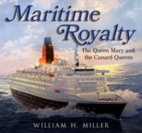 Maritime Royalty : The Queen Mary and the Cunard Queens - William Miller