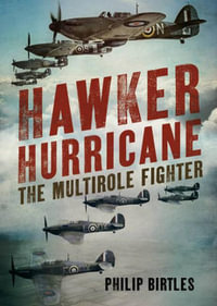 Hawker Hurricane : The Multirole Fighter - Philip Birtles