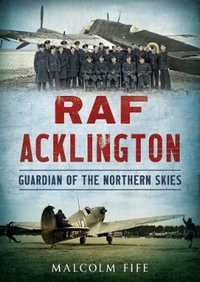 RAF Acklington : Guardian of the Northern Skies - Malcolm Fife