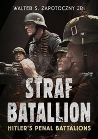 Strafbattalion : Hitler's Penal Battalions - Walter S. Zapotoczny Jr.