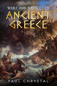 Wars and Battles of Ancient Greece - Paul Chrystal