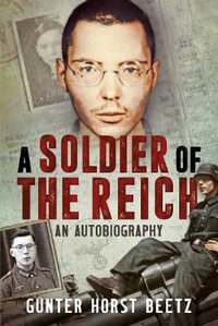 A Soldier of the Reich : An Autobiography - Gunter Beetz