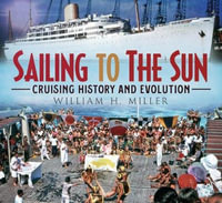 Sailing to the Sun : Cruising History and Evolution - William H. Miller