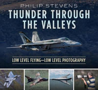 Thunder Through the Valleys : Low Level Flying-Low Level Photography - Philip Stevens