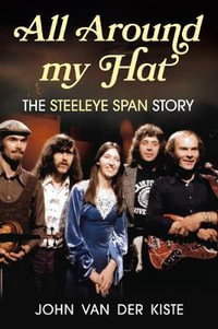 All Around my Hat: The Steeleye Span Story - John Van der Kiste