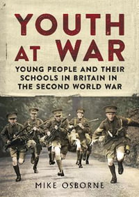 Youth at War : Young People and their Schools in Britain in the Second World War - Mike Osborne