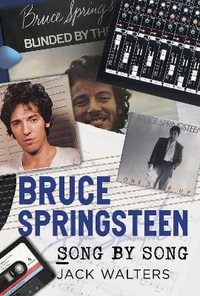 Bruce Springsteen : Song by Song - Jack Walters