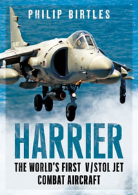 Harrier : The World's First VSTOL Jet Combat Aircraft - Philip Birtles