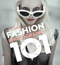 Fashion Photography 101 : A Complete Course for the New Fashion Photographers - Lara Jade
