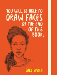 You Will be Able to Draw Faces by the End of This Book : You Will be Able to Draw - Jake Spicer