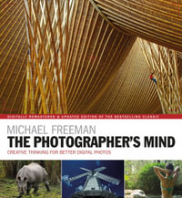 The Photographer's Mind : Creative Thinking for Better Digital Photos - Michael Freeman