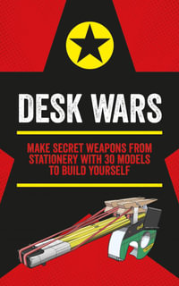 Desk Wars : Make secret weapons from stationery with 30 models to build yourself - John Austin