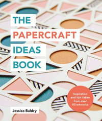 The Papercraft Ideas Book : Craft Ideas - Jessica Baldry