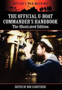 The Official U-boat Commander's Handbook - The Illustrated Edition - Bob Carruthers