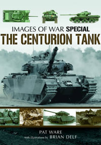 Centurian Tank : Images Of War - WARE PAT AND DELF BRIAN