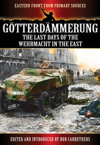 Gotterdammerung : The Last Battles in the East - CARRUTHERS BOB/ WILLEMAR WILLHELM