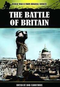 Battle of Britain : World War II from Original Sources - CARRUTHERS BOB