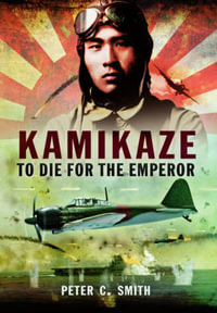 Kamikaze : To Die for the Emperor - PETER C. SMITH