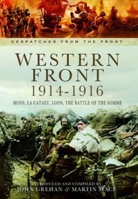 Western Front 1914-1916 : Despatches from the Front - MACE MARTIN