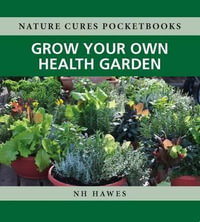 Grow Your Own Health Garden : Nature Cures Pocketbooks - Nat Hawes