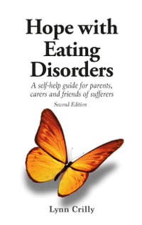 Hope with Eating Disorders Second Edition : a self-help guide for parents, friends and carers - Lynn Crilly