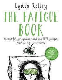 The Fatigue Book : Chronic fatigue syndrome and long COVID fatigue: practical tips for recovery - Lydia Rolley